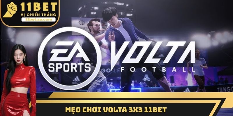 Mẹo chơi Volta 3x3 11BET